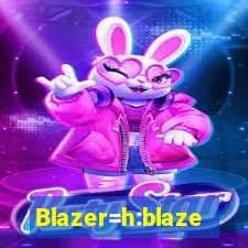 Blazer=h:blaze