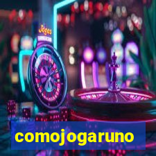 comojogaruno