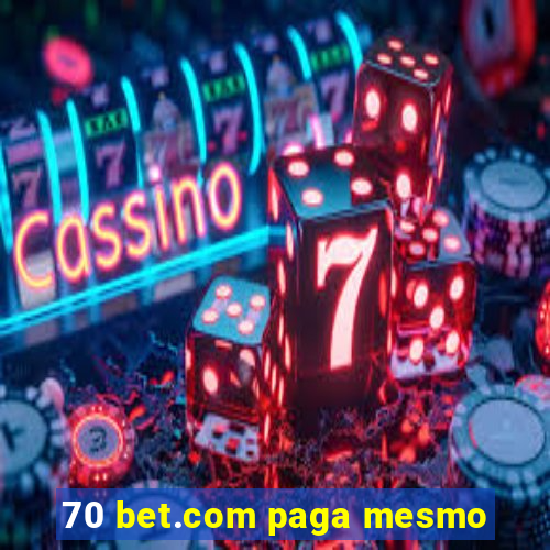 70 bet.com paga mesmo