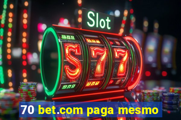 70 bet.com paga mesmo