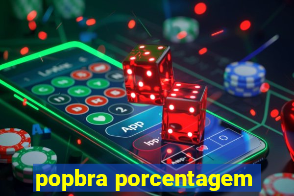 popbra porcentagem