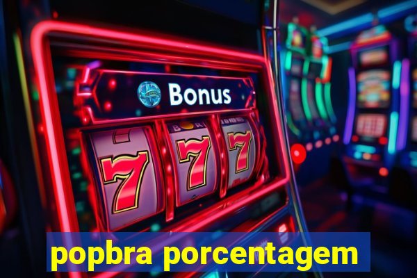 popbra porcentagem