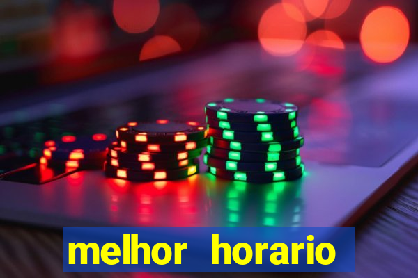 melhor horario jogar fortune tiger