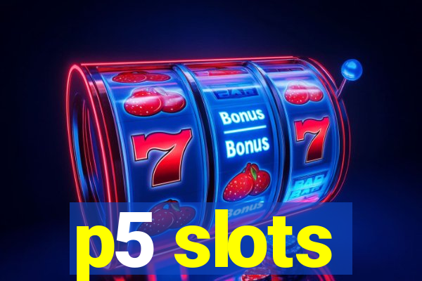 p5 slots