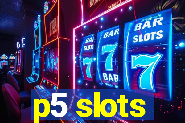 p5 slots