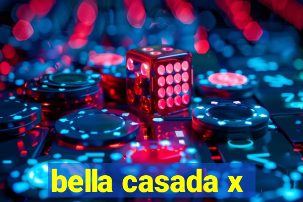 bella casada x