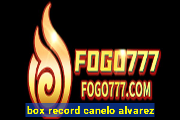 box record canelo alvarez