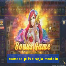 camera prive seja modelo