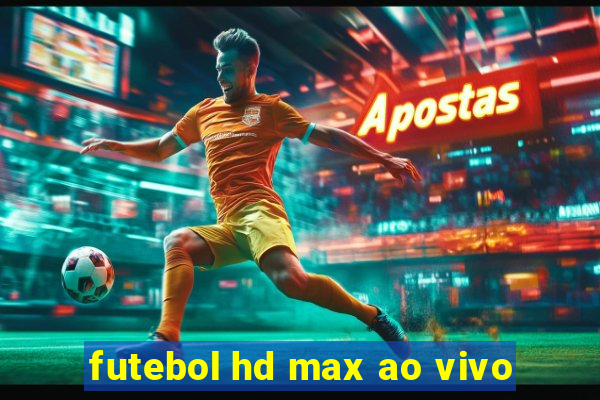 futebol hd max ao vivo