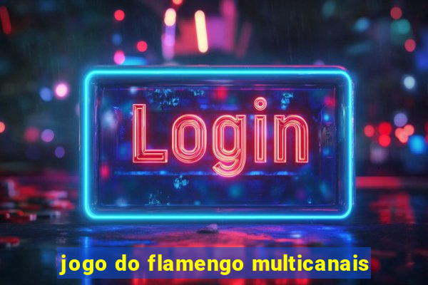 jogo do flamengo multicanais