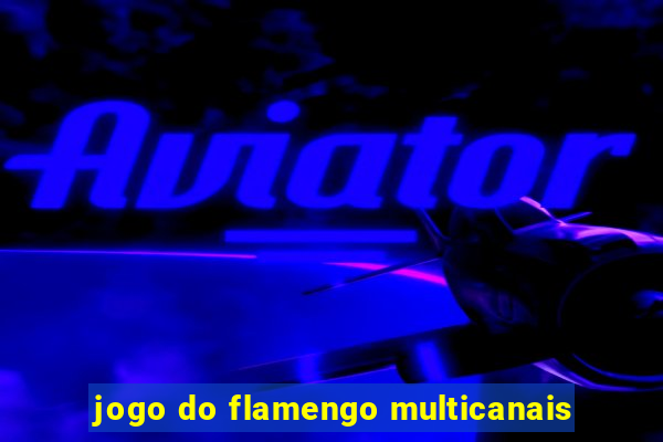 jogo do flamengo multicanais