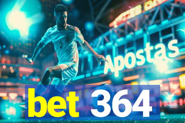 bet 364