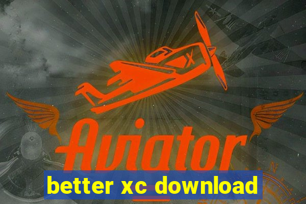 better xc download