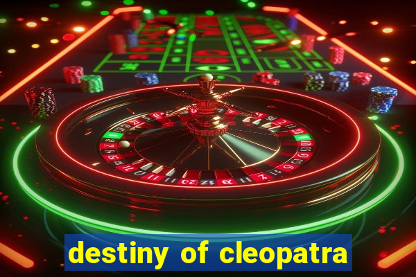 destiny of cleopatra