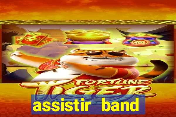 assistir band online ao vivo gratis