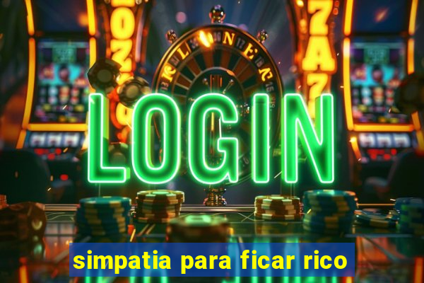 simpatia para ficar rico