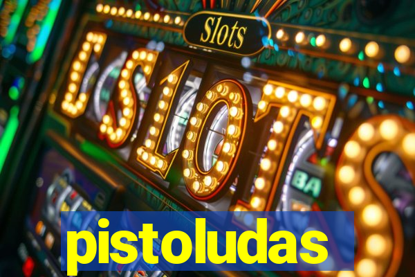 pistoludas