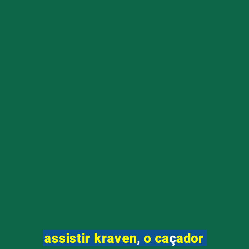 assistir kraven, o caçador