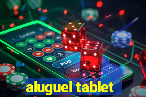 aluguel tablet