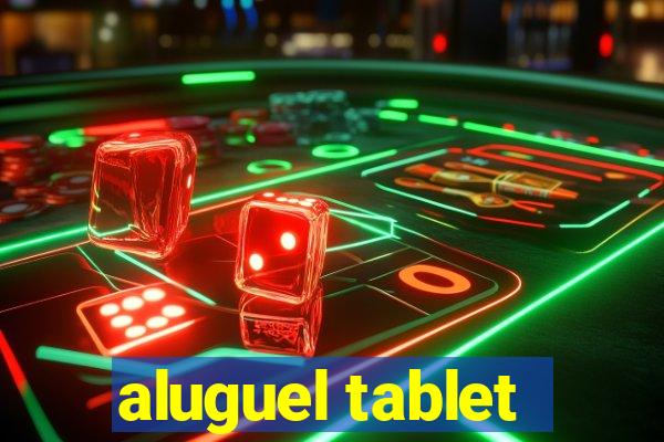 aluguel tablet