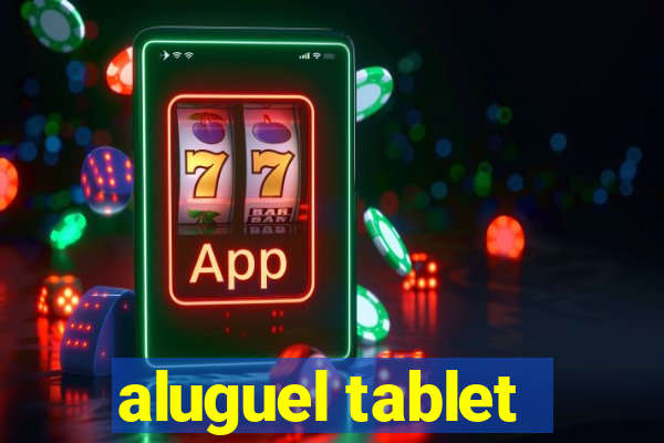 aluguel tablet