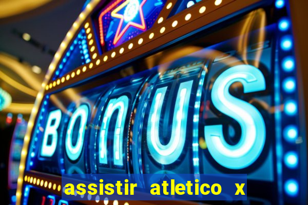 assistir atletico x botafogo ao vivo hd