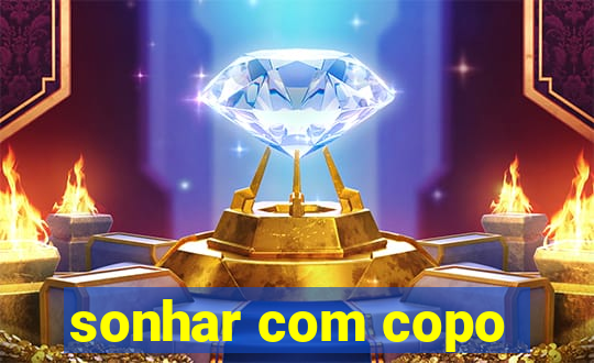 sonhar com copo