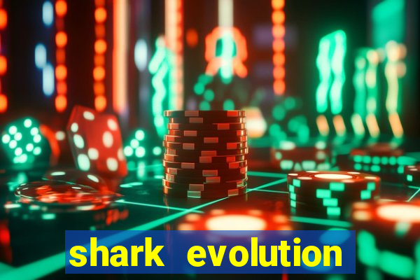 shark evolution dinheiro infinito