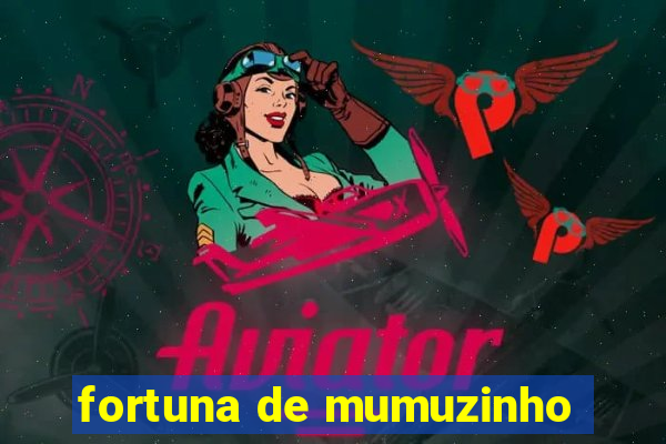 fortuna de mumuzinho