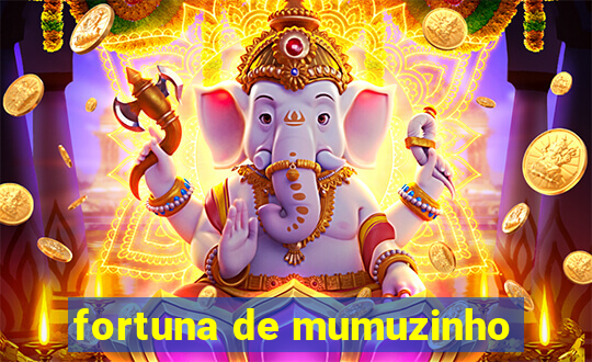 fortuna de mumuzinho