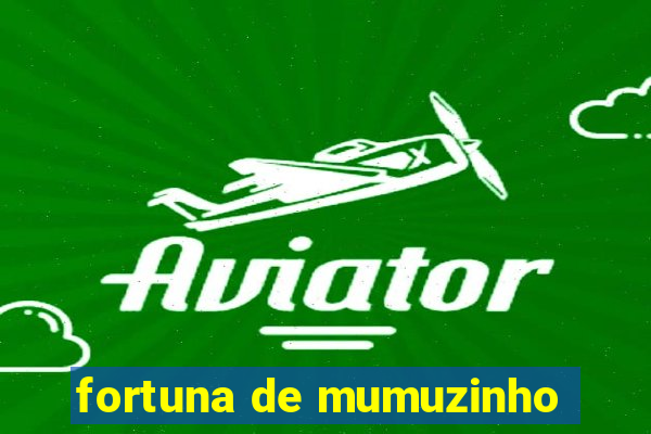 fortuna de mumuzinho