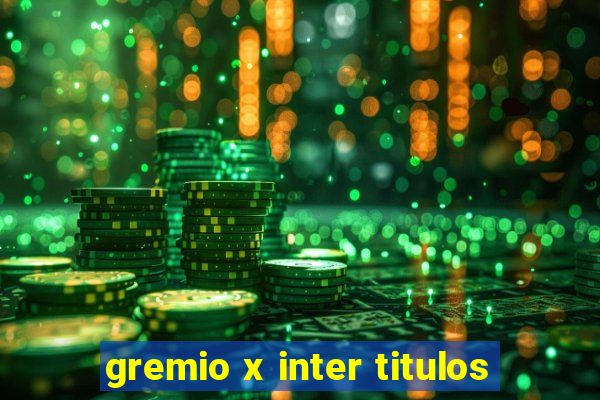 gremio x inter titulos