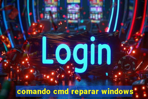 comando cmd reparar windows