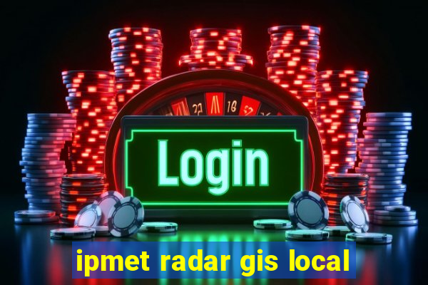 ipmet radar gis local