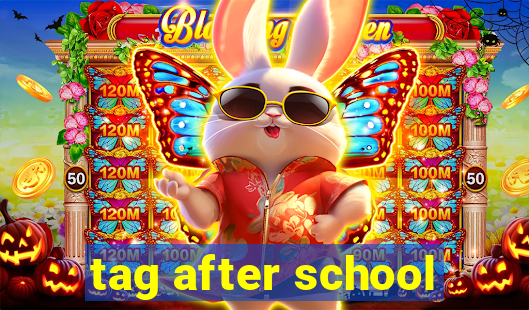 tag after school