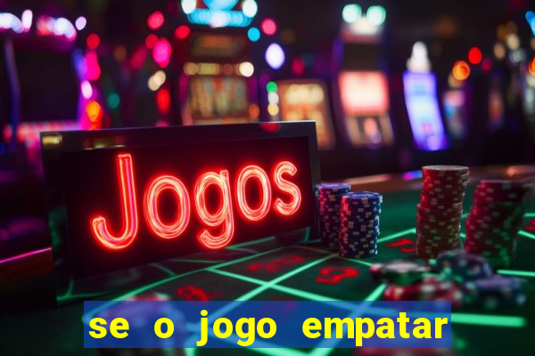 se o jogo empatar hoje quem ganha