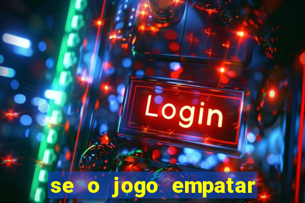 se o jogo empatar hoje quem ganha