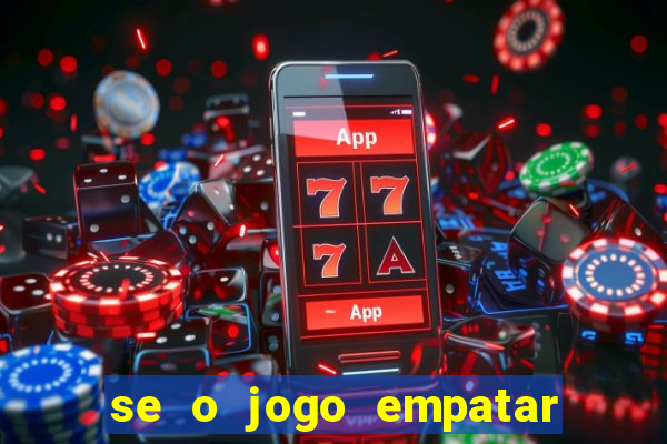 se o jogo empatar hoje quem ganha