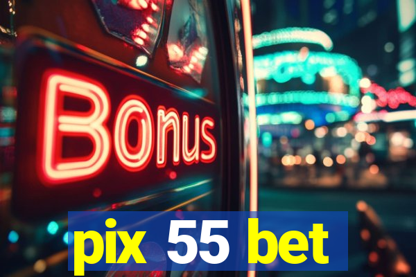 pix 55 bet