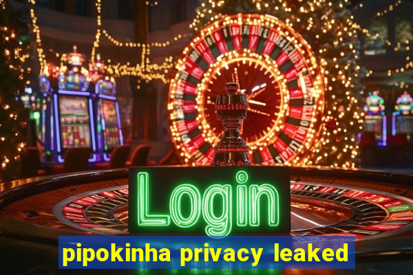 pipokinha privacy leaked