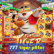 777 tiger pltfor