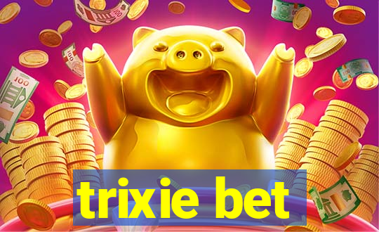 trixie bet