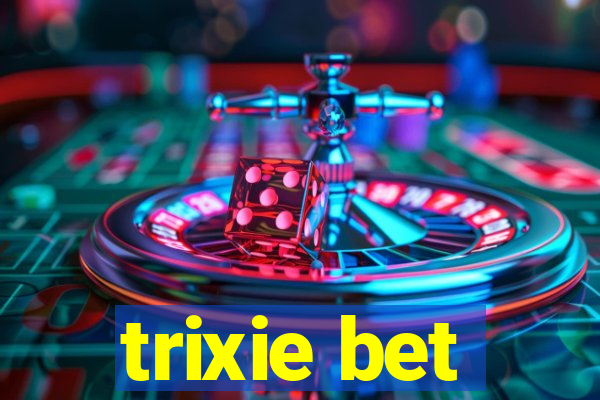 trixie bet