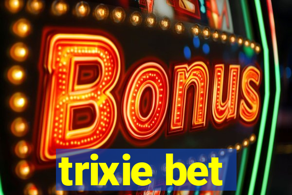 trixie bet