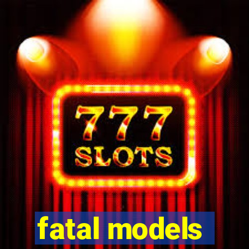 fatal models