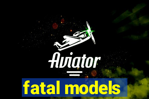 fatal models