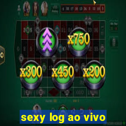 sexy log ao vivo