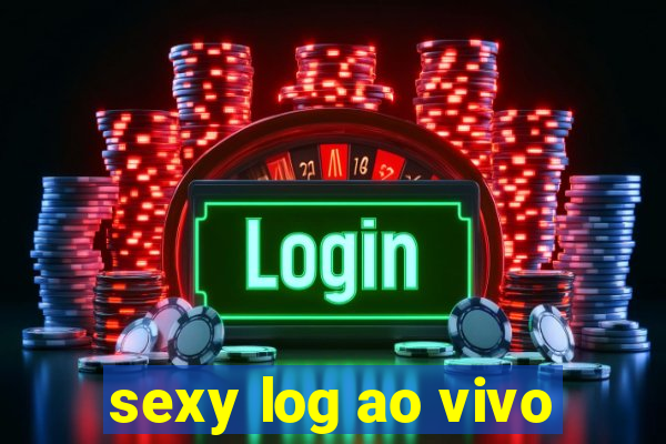 sexy log ao vivo