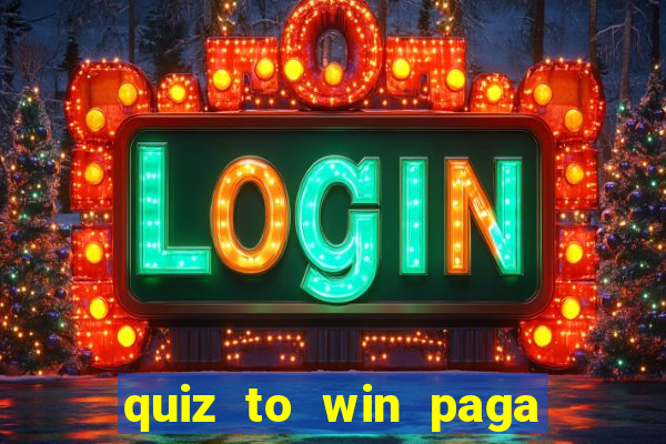 quiz to win paga mesmo quiz money paga mesmo