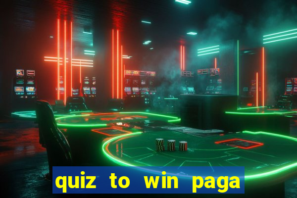 quiz to win paga mesmo quiz money paga mesmo